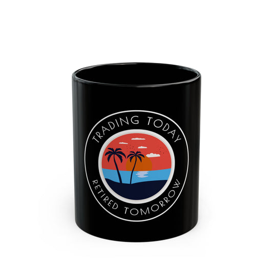 Trader Black Mug - Trading Today Retired Tomorrow