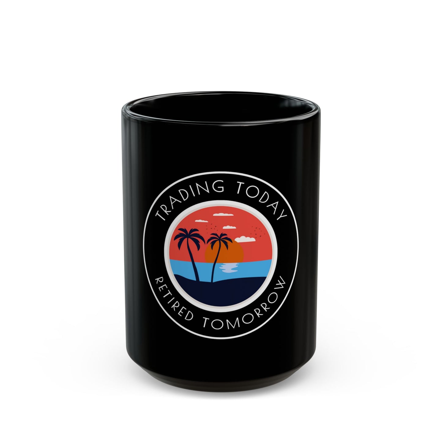 Trader Black Mug - Trading Today Retired Tomorrow